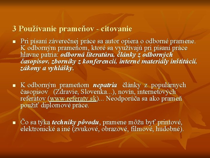3 Používanie prameňov - citovanie n n n Pri písaní záverečnej práce sa autor 3 Používanie prameňov - citovanie n n n Pri písaní záverečnej práce sa autor