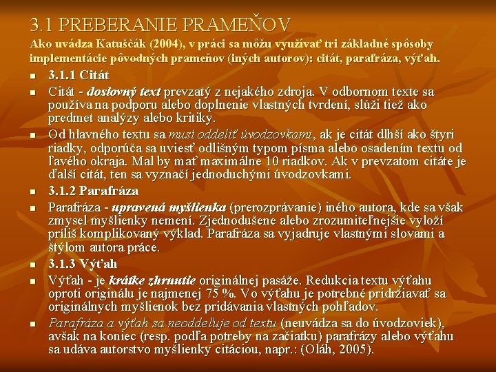 3. 1 PREBERANIE PRAMEŇOV Ako uvádza Katuščák (2004), v práci sa môžu využívať tri 3. 1 PREBERANIE PRAMEŇOV Ako uvádza Katuščák (2004), v práci sa môžu využívať tri