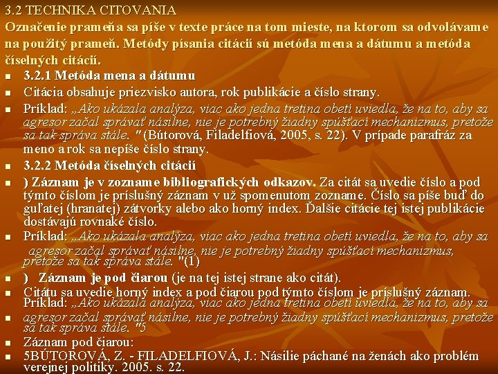 3. 2 TECHNIKA CITOVANIA Označenie prameňa sa píše v texte práce na tom mieste, 3. 2 TECHNIKA CITOVANIA Označenie prameňa sa píše v texte práce na tom mieste,