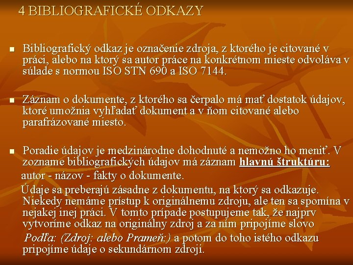 4 BIBLIOGRAFICKÉ ODKAZY n n Bibliografický odkaz je označenie zdroja, z ktorého je citované 4 BIBLIOGRAFICKÉ ODKAZY n n Bibliografický odkaz je označenie zdroja, z ktorého je citované