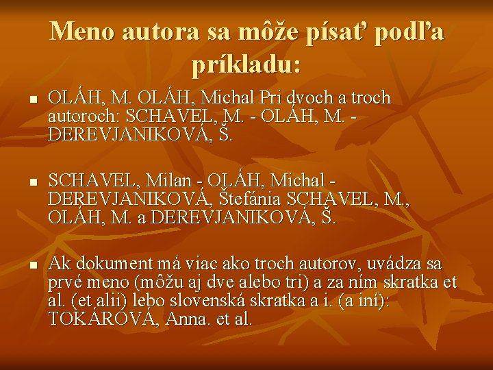 Meno autora sa môže písať podľa príkladu: n n n OLÁH, Michal Pri dvoch Meno autora sa môže písať podľa príkladu: n n n OLÁH, Michal Pri dvoch