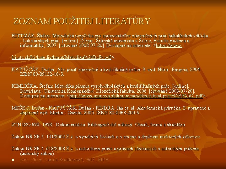 ZOZNAM POUŽITEJ LITERATÚRY HITTMÁR, Štefan: Metodická pomôcka pre spracovateľov záverečných prác bakalárskeho štúdia - ZOZNAM POUŽITEJ LITERATÚRY HITTMÁR, Štefan: Metodická pomôcka pre spracovateľov záverečných prác bakalárskeho štúdia -