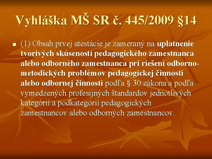Vyhláška MŠ SR č. 445/2009 § 14 n (1) Obsah prvej atestácie je zameraný Vyhláška MŠ SR č. 445/2009 § 14 n (1) Obsah prvej atestácie je zameraný