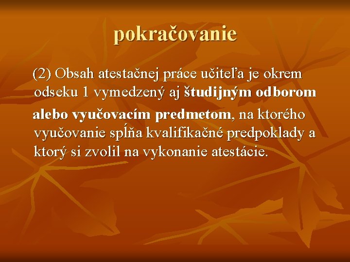 pokračovanie (2) Obsah atestačnej práce učiteľa je okrem odseku 1 vymedzený aj študijným odborom pokračovanie (2) Obsah atestačnej práce učiteľa je okrem odseku 1 vymedzený aj študijným odborom