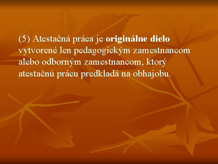 (5) Atestačná práca je originálne dielo vytvorené len pedagogickým zamestnancom alebo odborným zamestnancom, ktorý (5) Atestačná práca je originálne dielo vytvorené len pedagogickým zamestnancom alebo odborným zamestnancom, ktorý
