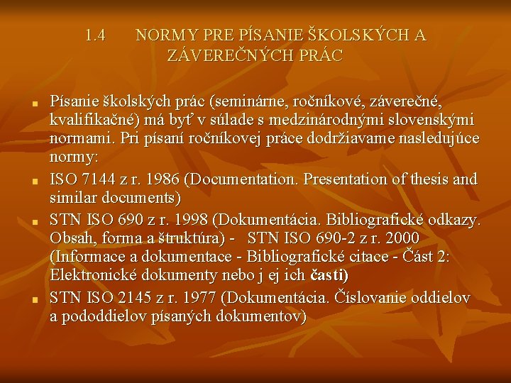 1. 4 NORMY PRE PÍSANIE ŠKOLSKÝCH A ZÁVEREČNÝCH PRÁC Písanie školských prác (seminárne, ročníkové, 1. 4 NORMY PRE PÍSANIE ŠKOLSKÝCH A ZÁVEREČNÝCH PRÁC Písanie školských prác (seminárne, ročníkové,