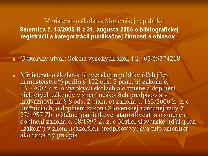 Ministerstvo školstva Slovenskej republiky Smernica č. 13/2005 -R z 31. augusta 2005 o bibliografickej Ministerstvo školstva Slovenskej republiky Smernica č. 13/2005 -R z 31. augusta 2005 o bibliografickej