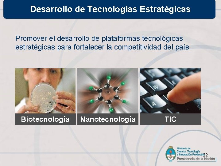 Desarrollo de Tecnologías Estratégicas Promover el desarrollo de plataformas tecnológicas estratégicas para fortalecer la