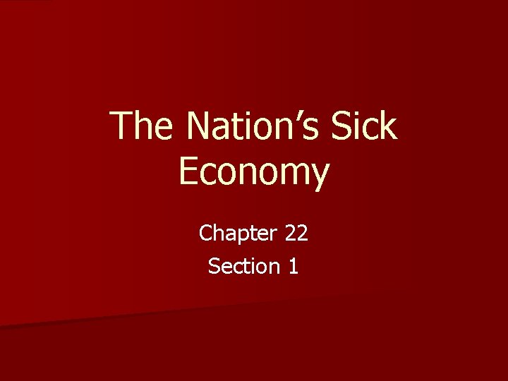 The Nation’s Sick Economy Chapter 22 Section 1 