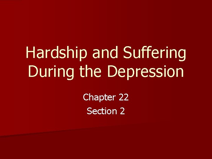 Hardship and Suffering During the Depression Chapter 22 Section 2 