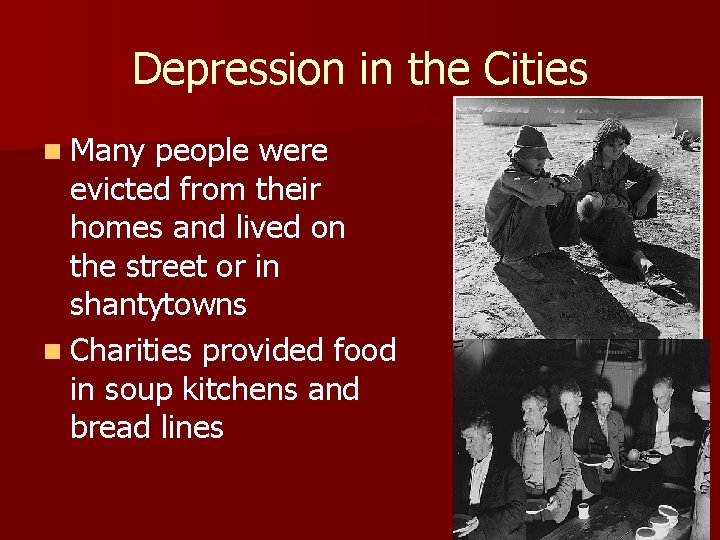 Depression in the Cities n Many people were evicted from their homes and lived