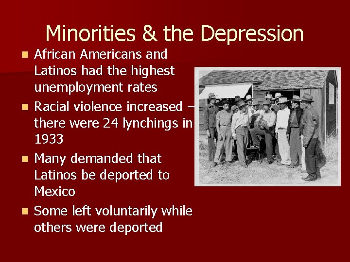 Minorities & the Depression African Americans and Latinos had the highest unemployment rates n