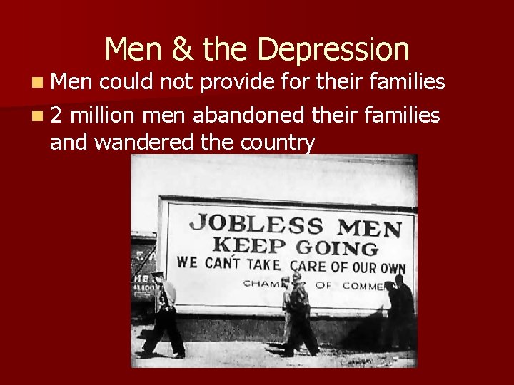 n Men & the Depression could not provide for their families n 2 million
