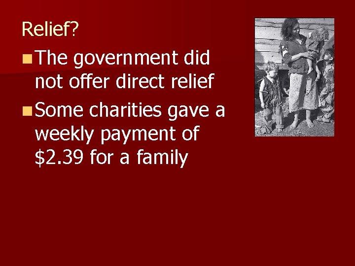 Relief? n The government did not offer direct relief n Some charities gave a