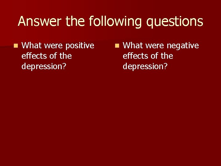 Answer the following questions n What were positive effects of the depression? n What