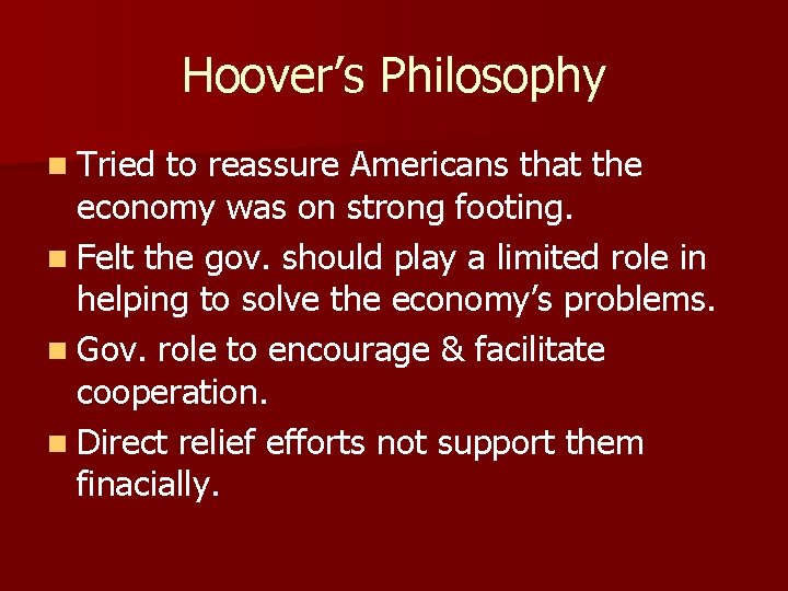 Hoover’s Philosophy n Tried to reassure Americans that the economy was on strong footing.