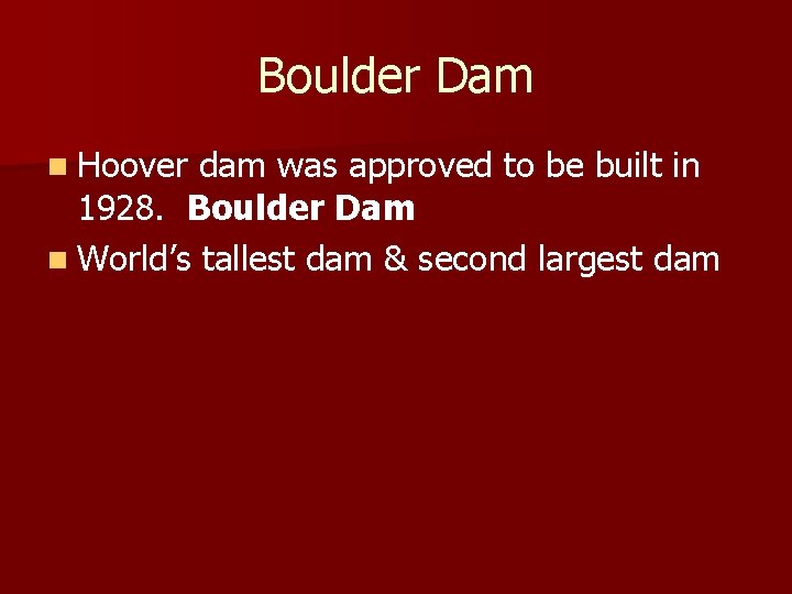 Boulder Dam n Hoover dam was approved to be built in 1928. Boulder Dam