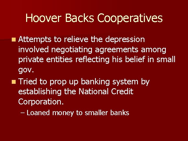 Hoover Backs Cooperatives n Attempts to relieve the depression involved negotiating agreements among private