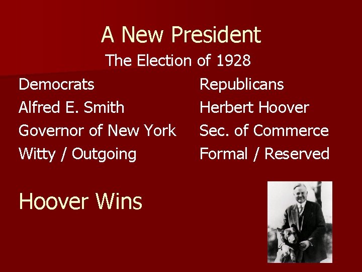 A New President The Election of 1928 Democrats Republicans Alfred E. Smith Herbert Hoover