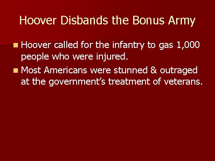 Hoover Disbands the Bonus Army n Hoover called for the infantry to gas 1,