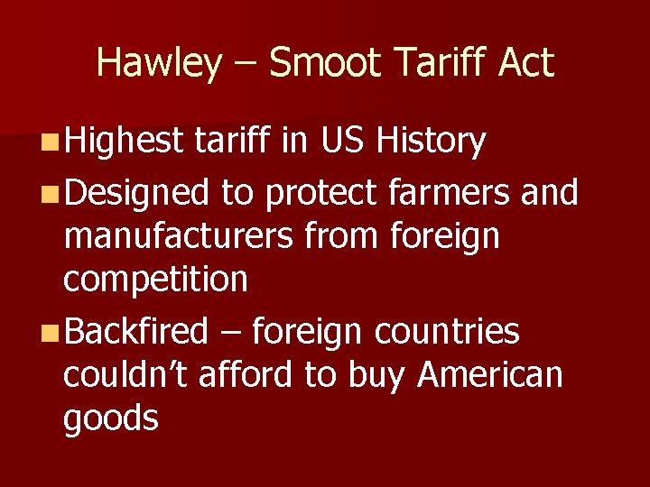 Hawley – Smoot Tariff Act n Highest tariff in US History n Designed to