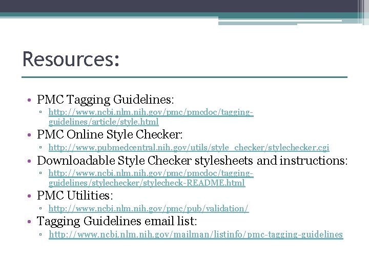 Resources: • PMC Tagging Guidelines: ▫ http: //www. ncbi. nlm. nih. gov/pmcdoc/taggingguidelines/article/style. html •