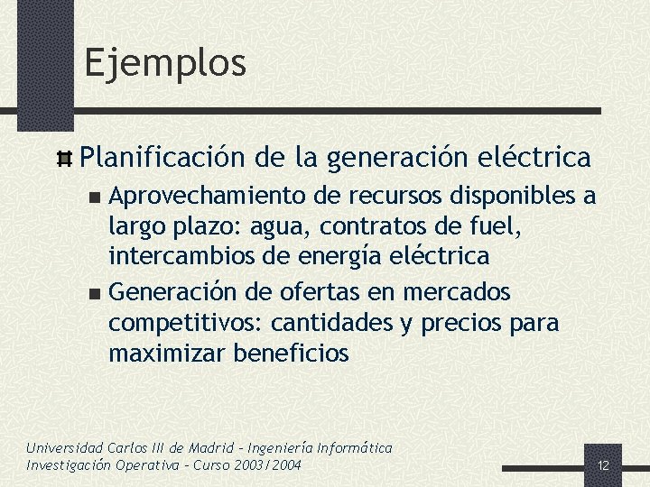 Ejemplos Planificación de la generación eléctrica Aprovechamiento de recursos disponibles a largo plazo: agua,