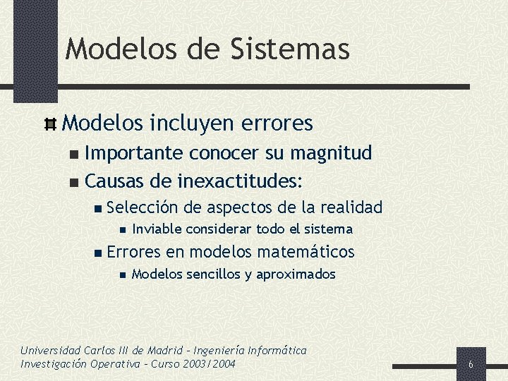Modelos de Sistemas Modelos incluyen errores Importante conocer su magnitud n Causas de inexactitudes: