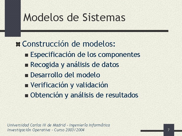 Modelos de Sistemas Construcción de modelos: Especificación de los componentes n Recogida y análisis