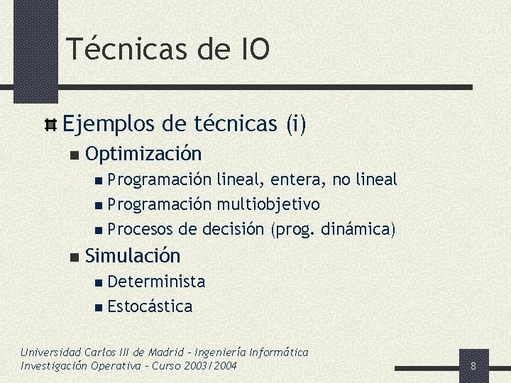 Técnicas de IO Ejemplos de técnicas (i) n Optimización n Programación lineal, entera, no