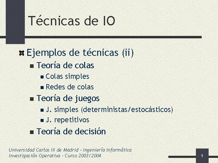 Técnicas de IO Ejemplos de técnicas (ii) n Teoría de colas n Colas simples