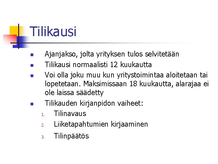 Tilikausi n n Ajanjakso, jolta yrityksen tulos selvitetään Tilikausi normaalisti 12 kuukautta Voi olla Tilikausi n n Ajanjakso, jolta yrityksen tulos selvitetään Tilikausi normaalisti 12 kuukautta Voi olla