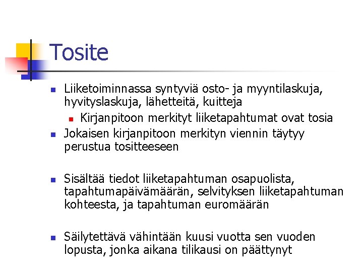 Tosite n n Liiketoiminnassa syntyviä osto- ja myyntilaskuja, hyvityslaskuja, lähetteitä, kuitteja n Kirjanpitoon merkityt Tosite n n Liiketoiminnassa syntyviä osto- ja myyntilaskuja, hyvityslaskuja, lähetteitä, kuitteja n Kirjanpitoon merkityt