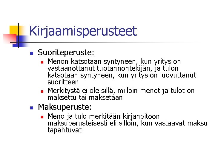 Kirjaamisperusteet n Suoriteperuste: n n n Menon katsotaan syntyneen, kun yritys on vastaanottanut tuotannontekijän, Kirjaamisperusteet n Suoriteperuste: n n n Menon katsotaan syntyneen, kun yritys on vastaanottanut tuotannontekijän,