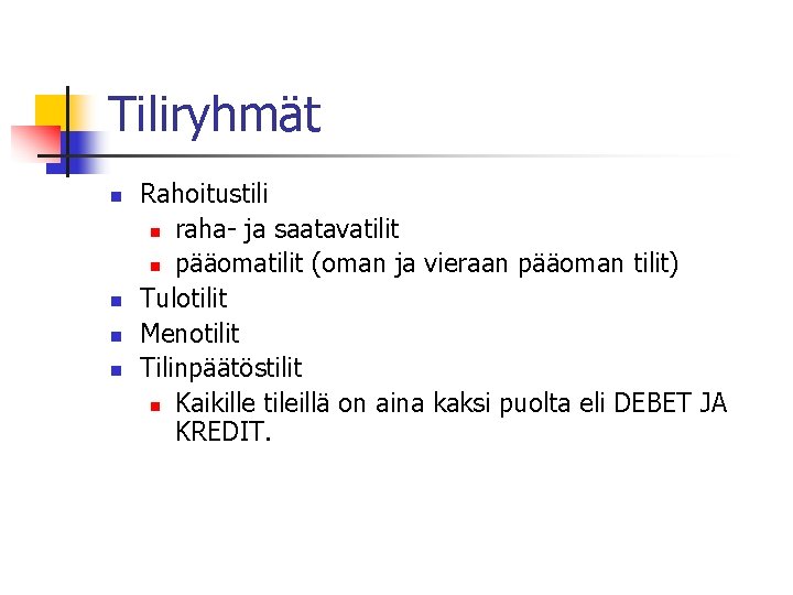 Tiliryhmät n n Rahoitustili n raha- ja saatavatilit n pääomatilit (oman ja vieraan pääoman Tiliryhmät n n Rahoitustili n raha- ja saatavatilit n pääomatilit (oman ja vieraan pääoman
