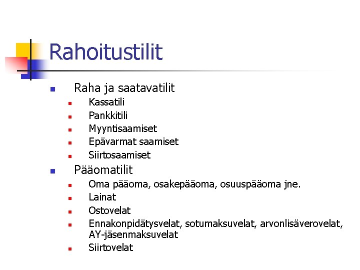 Rahoitustilit Raha ja saatavatilit n n n Kassatili Pankkitili Myyntisaamiset Epävarmat saamiset Siirtosaamiset Pääomatilit Rahoitustilit Raha ja saatavatilit n n n Kassatili Pankkitili Myyntisaamiset Epävarmat saamiset Siirtosaamiset Pääomatilit