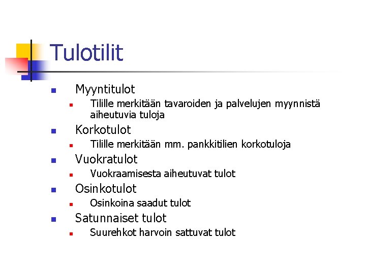 Tulotilit Myyntitulot n n Tilille merkitään tavaroiden ja palvelujen myynnistä aiheutuvia tuloja Korkotulot n Tulotilit Myyntitulot n n Tilille merkitään tavaroiden ja palvelujen myynnistä aiheutuvia tuloja Korkotulot n