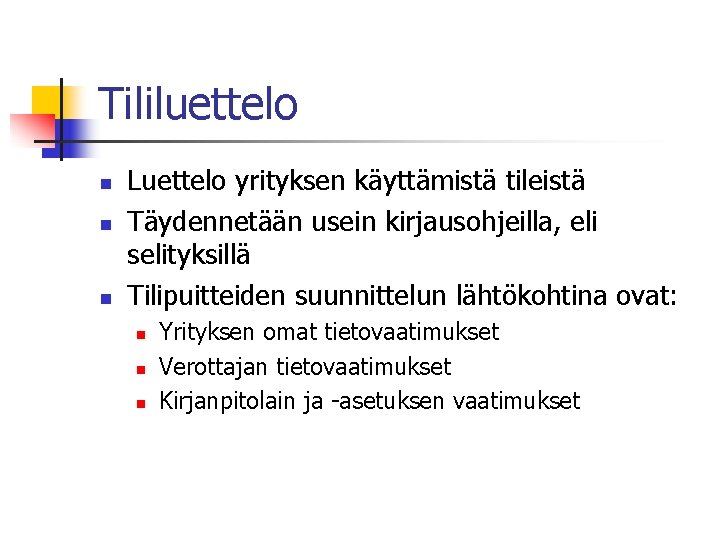 Tililuettelo n n n Luettelo yrityksen käyttämistä tileistä Täydennetään usein kirjausohjeilla, eli selityksillä Tilipuitteiden Tililuettelo n n n Luettelo yrityksen käyttämistä tileistä Täydennetään usein kirjausohjeilla, eli selityksillä Tilipuitteiden