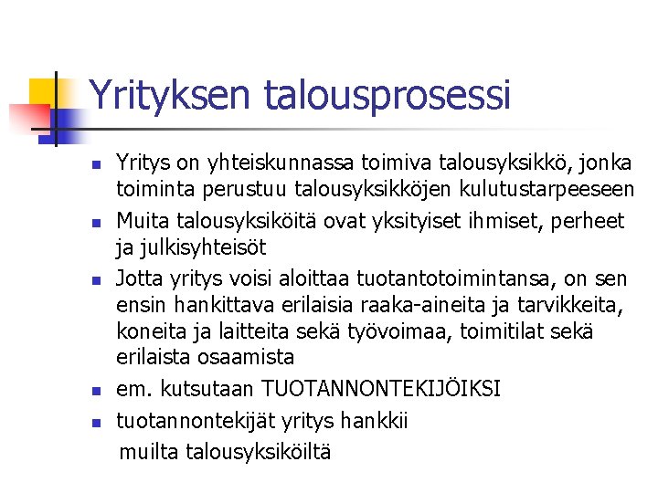 Yrityksen talousprosessi Yritys on yhteiskunnassa toimiva talousyksikkö, jonka toiminta perustuu talousyksikköjen kulutustarpeeseen n Muita Yrityksen talousprosessi Yritys on yhteiskunnassa toimiva talousyksikkö, jonka toiminta perustuu talousyksikköjen kulutustarpeeseen n Muita