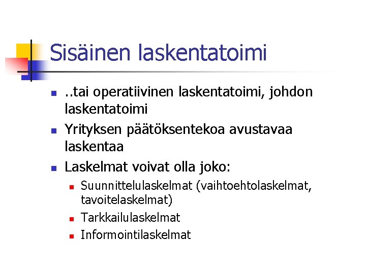 Sisäinen laskentatoimi n n n . . tai operatiivinen laskentatoimi, johdon laskentatoimi Yrityksen päätöksentekoa Sisäinen laskentatoimi n n n . . tai operatiivinen laskentatoimi, johdon laskentatoimi Yrityksen päätöksentekoa