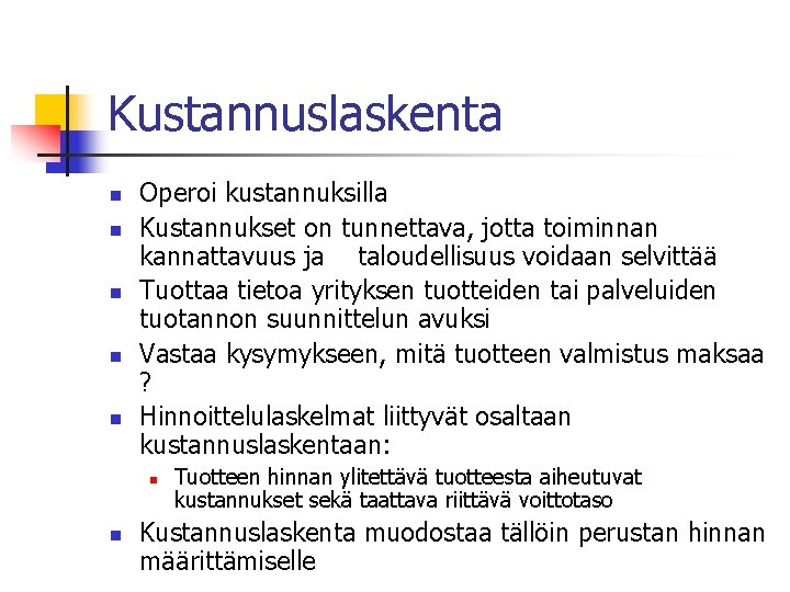Kustannuslaskenta n n n Operoi kustannuksilla Kustannukset on tunnettava, jotta toiminnan kannattavuus ja taloudellisuus Kustannuslaskenta n n n Operoi kustannuksilla Kustannukset on tunnettava, jotta toiminnan kannattavuus ja taloudellisuus