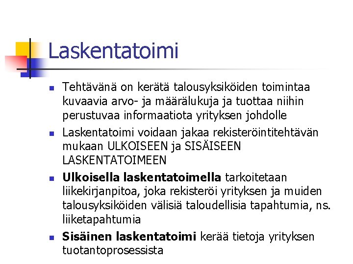 Laskentatoimi n n Tehtävänä on kerätä talousyksiköiden toimintaa kuvaavia arvo- ja määrälukuja ja tuottaa Laskentatoimi n n Tehtävänä on kerätä talousyksiköiden toimintaa kuvaavia arvo- ja määrälukuja ja tuottaa