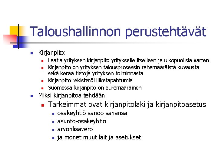 Taloushallinnon perustehtävät n Kirjanpito: n n n Laatia yrityksen kirjanpito yritykselle itselleen ja ulkopuolisia Taloushallinnon perustehtävät n Kirjanpito: n n n Laatia yrityksen kirjanpito yritykselle itselleen ja ulkopuolisia