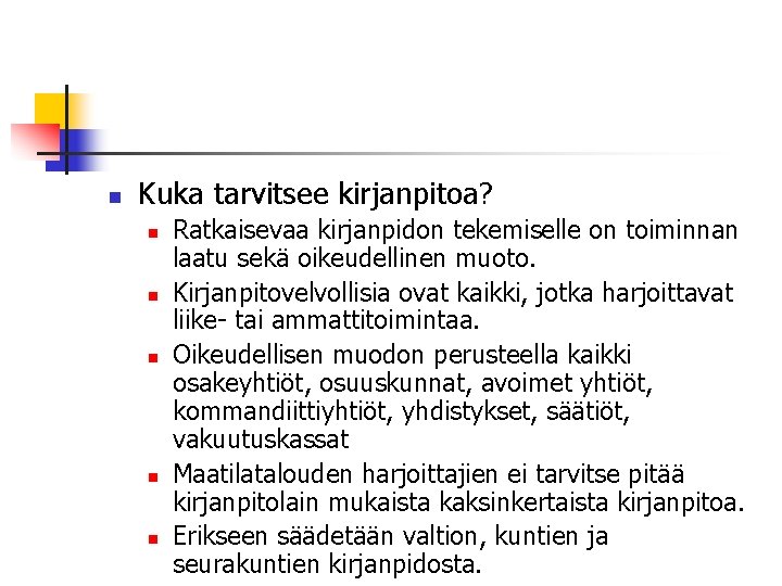 n Kuka tarvitsee kirjanpitoa? n n n Ratkaisevaa kirjanpidon tekemiselle on toiminnan laatu sekä n Kuka tarvitsee kirjanpitoa? n n n Ratkaisevaa kirjanpidon tekemiselle on toiminnan laatu sekä