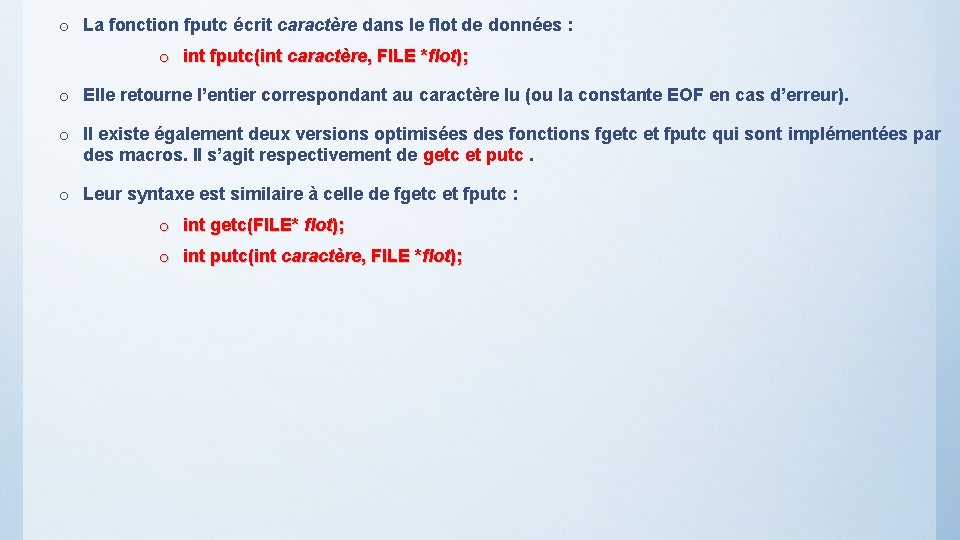 o La fonction fputc écrit caractère dans le flot de données : o int