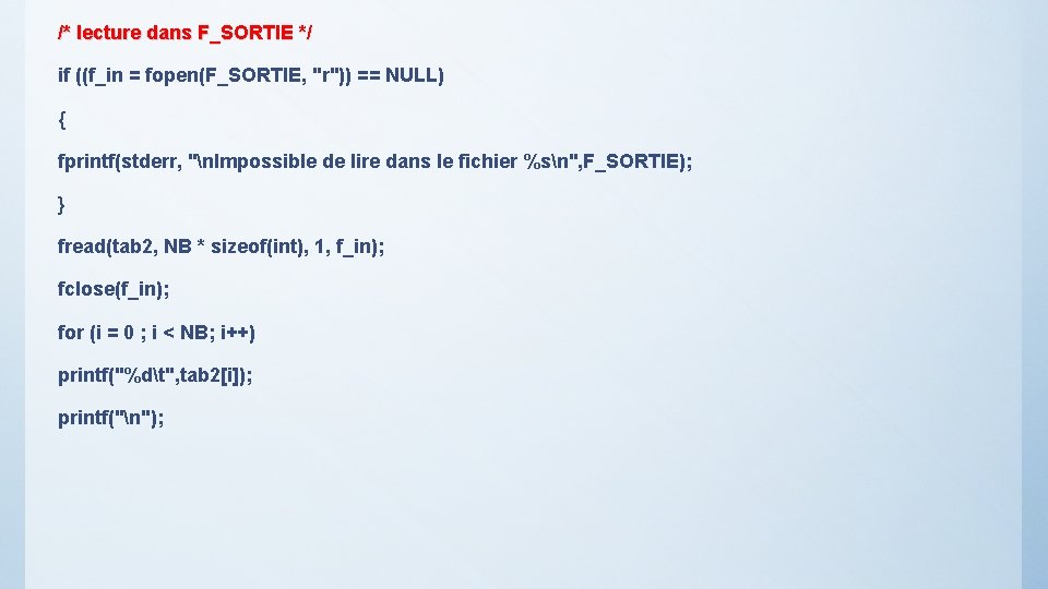 /* lecture dans F_SORTIE */ if ((f_in = fopen(F_SORTIE, "r")) == NULL) { fprintf(stderr,