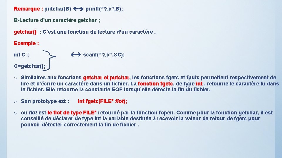 Remarque : putchar(B) printf(‘’%c’’, B); B-Lecture d’un caractère getchar ; getchar() : C’est une