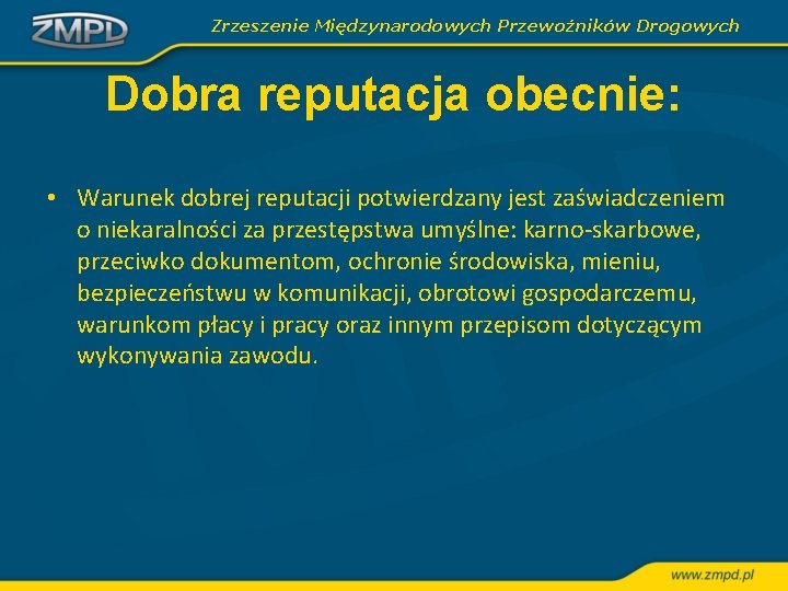 Zrzeszenie Międzynarodowych Przewoźników Drogowych Dobra reputacja obecnie: • Warunek dobrej reputacji potwierdzany jest zaświadczeniem