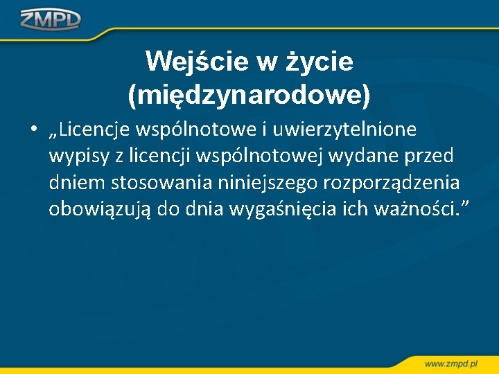 Wejście w życie (międzynarodowe) • „Licencje wspólnotowe i uwierzytelnione wypisy z licencji wspólnotowej wydane