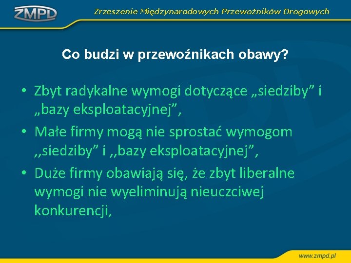 Zrzeszenie Międzynarodowych Przewoźników Drogowych Co budzi w przewoźnikach obawy? • Zbyt radykalne wymogi dotyczące